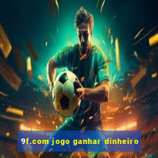 9f.com jogo ganhar dinheiro